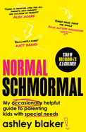 Normal Schmormal: My Occasionally Helpful Guide to Parenting Kids with Special Needs
