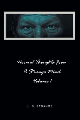 Normal Thoughts from a Strange Mind: Volume I - Strange, L S