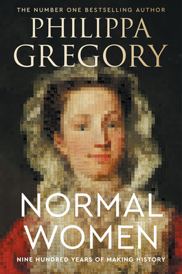 Normal Women: Nine Hundred Years of Making History - Gregory, Philippa