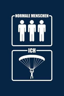 Normale Menschen Ich: Notizbuch F?r Paragliding Gleitschirm-Fliegen Paraglider A5 Dotted Punktraster Bullet Journal - Bergwanderer, Benno