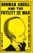 Norman Angell and the Futility of War: Peace and the Public Mind