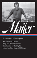 Norman Mailer: Four Books of the 1960s (Loa #305): An American Dream / Why Are We in Vietnam? / The Armies of the Night / Miami and the Siege of Chicago