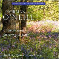 Norman O'Neill: Chamber Works for Strings & Piano - Bridge Quartet; Catherine Schofield (violin); Colin Twigg (violin); Lucy Wilding (cello); Michael Dussek (piano)