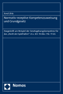 Normativ-Rezeptive Kompetenzzuweisung Und Grundgesetz: Dargestellt Am Beispiel Der Gesetzgebungskompetenz Fur Das 'Recht Der Spielhallen' I.S.V. Art. 74 ABS. 1 NR. 11 Gg