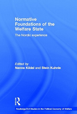 Normative Foundations of the Welfare State: The Nordic Experience - Kildal, Nanna, and Kuhnle, Stein