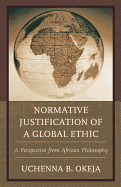 Normative Justification of a Global Ethic: A Perspective from African Philosophy