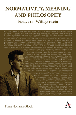 Normativity, Meaning and Philosophy: Essays on Wittgenstein - Glock, Hans-Johann