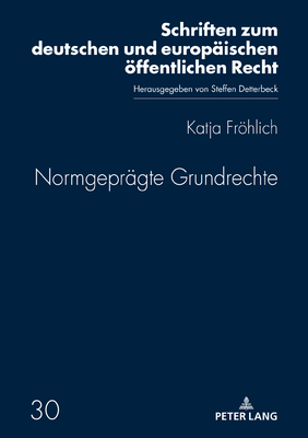 Normgepraegte Grundrechte - Detterbeck, Steffen, and Frhlich, Katja