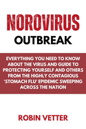 Norovirus Outbreak: Everything you Need to know About the Virus and Guide to Protecting Yourself and Others from the Highly Contagious 'Stomach Flu' Epidemic Sweeping Across the Nation