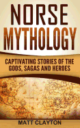 Norse Mythology: Captivating Stories of the Gods, Sagas and Heroes