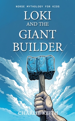 Norse Mythology for kids: LOKI and the Giant builder: (Fun, Beginners, Easy reading, Humor) - Keith, Charlie