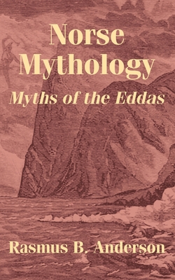 Norse Mythology: Myths of the Eddas - Anderson, Rasmus Bjorn