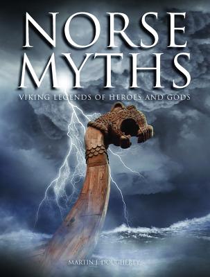 Norse Myths: Viking Legends of Heroes and Gods - Dougherty, Martin J