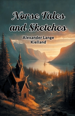 Norse Tales And Sketches - Kielland, Alexander Lange