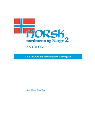 Norsk, Nordmenn Og Norge 2, Antologi: Textbook for Intermediate Norwegian - Stokker, Kathleen