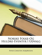 Norske Folke-Og Huldre-Eventyr I Udvalg