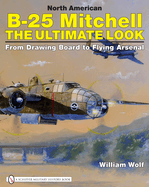 North American B-25 Mitchell: The Ultimate Look: From Drawing Board to Flying Arsenal