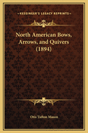 North American Bows, Arrows, and Quivers (1894)