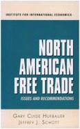 North American Free Trade: Issues and Recommendations - Schott, Jeffrey J, and Hufbauer, Gary Clyde