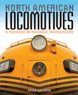 North American Locomotives: A Railroad-By-Railroad Photohistory - Solomon, Brian