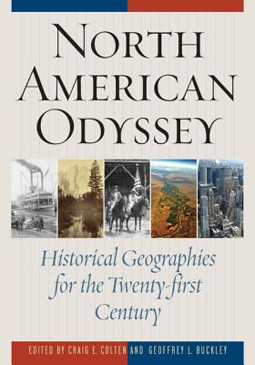 North American Odyssey: Historical Geographies for the Twenty-first Century - Colten, Craig E (Editor), and Buckley, Geoffrey L (Editor)