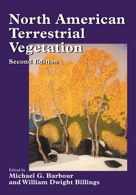 North American Terrestrial Vegetation - Barbour, Michael G (Editor), and Billings, William Dwight (Editor), and Michael G, Barbour (Editor)