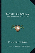 North Carolina: A Royal Province, 1729-1775: The Executive And Legislature (1901)