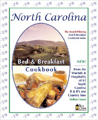 North Carolina Bed & Breakfast Cookbook: From the Warmth & Hospitality of 63 North Carolina B&b's and Country Inns - Craven, Melissa