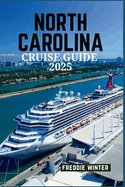 North Carolina Cruise Guide 2025: Explore the Charm, History, and Coastal Beauty of the Tar Heel State