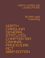 North Carolina General Statutes Chapter 15a Criminal Procedure ACT 2021 Edition: By NAK Legal Publishing