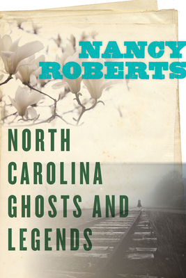 North Carolina Ghosts and Legends - Roberts, Nancy