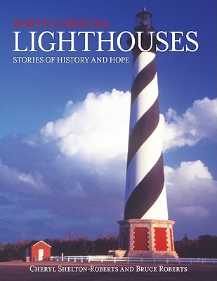 North Carolina Lighthouses: Stories of History and Hope - Roberts, Bruce, and Shelton-Roberts, Cheryl