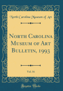 North Carolina Museum of Art Bulletin, 1993, Vol. 16 (Classic Reprint)