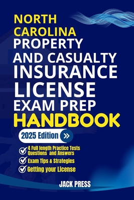 North Carolina Property and Casualty Insurance License Exam Prep Handbook: A Comprehensive Guide to Passing the Exam on Your First Try - Press, Jack