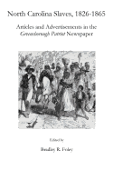 North Carolina Slaves, 1826-1865: Articles and Advertisements in the Greensborough Patriot Newspaper