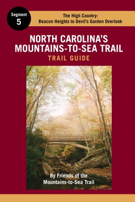 North Carolina's Mountains-To-Sea Trail Guide: The High Country - Friends of the Mountains-To-Sea Trail (Creator)