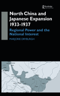 North China and Japanese Expansion 1933-1937: Regional Power and the National Interest