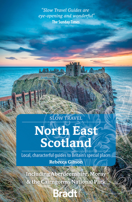 North East Scotland (Slow Travel): including Aberdeenshire, Moray and the Cairngorms National Park - Gibson, Rebecca