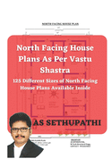 North Facing House Plans As Per Vastu Shastra: 125 Different Sizes of North Facing House Plans Available Inside