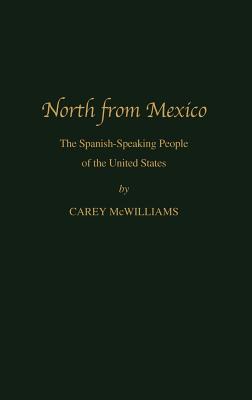 North from Mexico: The Spanish-Speaking People of the United States; Updated by Matt S. Meier - Meier, Matt S, and McWilliams, Carey