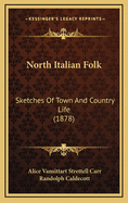 North Italian Folk: Sketches of Town and Country Life (1878)
