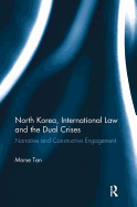 North Korea, International Law and the Dual Crises: Narrative and Constructive Engagement