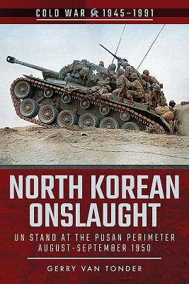 North Korean Onslaught: Volume II: UN Stand at the Pusan Perimeter, August 1950 - Van Tonder, Gerry