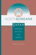 North Koreans in Japan: Language, Ideology, and Identity