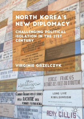 North Korea's New Diplomacy: Challenging Political Isolation in the 21st Century - Grzelczyk, Virginie