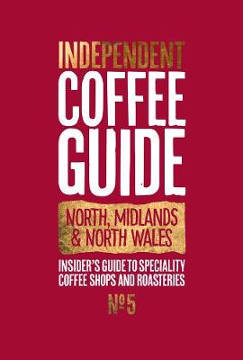 North, Midlands & North Wales Independent Coffee Guide: No 5 - Lewis, Kathryn (Editor)