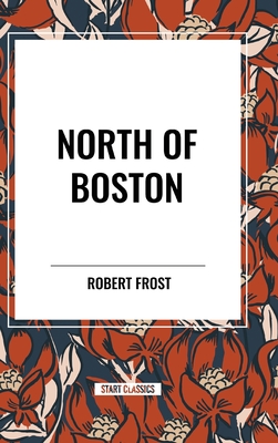 North of Boston - Frost, Robert