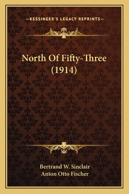 North Of Fifty-Three (1914) - Sinclair, Bertrand W