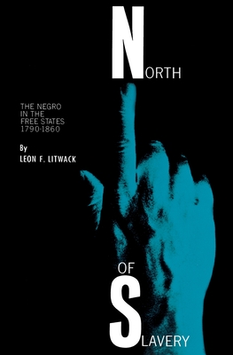 North of Slavery: The Negro in the Free States - Litwack, Leon F