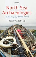 North Sea Archaeologies: A Maritime Biography, 10,000 BC - AD 1500